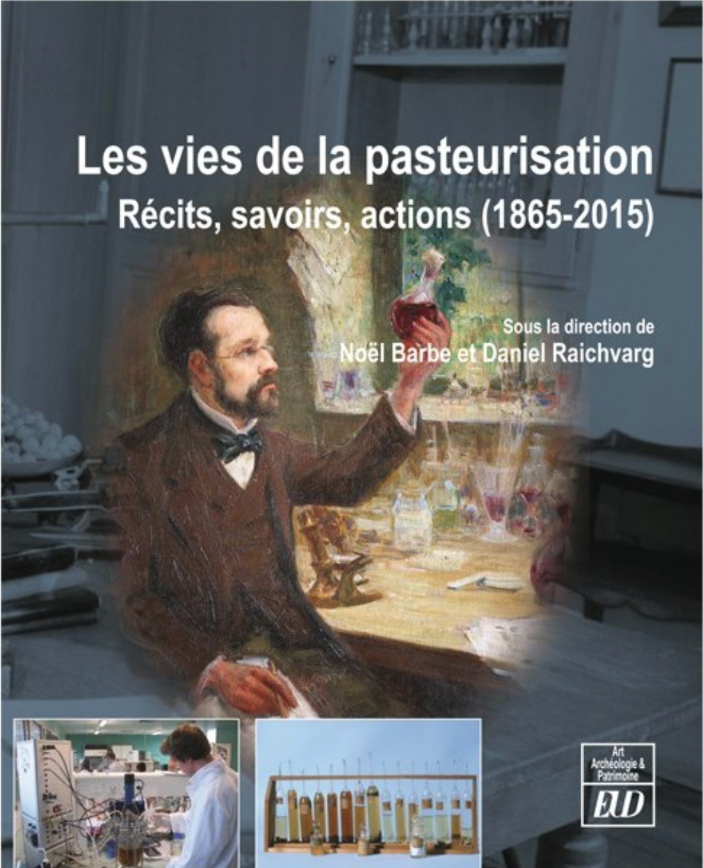 Les vies de la pasteurisation : Récits, savoirs, actions (1865-2015)